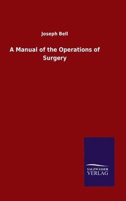 Joseph Bell - Manual of the Operations of Surgery, Inbunden
