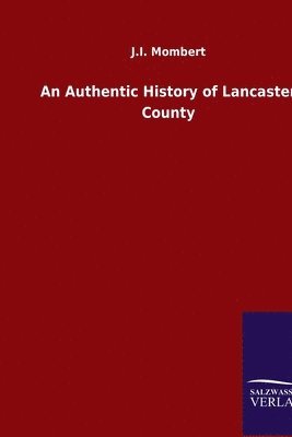 J I Mombert, J. I. Mombert, J.I. Mombert - Authentic History of Lancaster County, Häftad