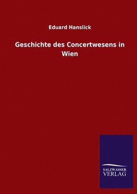 Eduard Hanslick - Geschichte des Concertwesens in Wien, Häftad