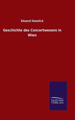 Eduard Hanslick - Geschichte des Concertwesens in Wien, Inbunden