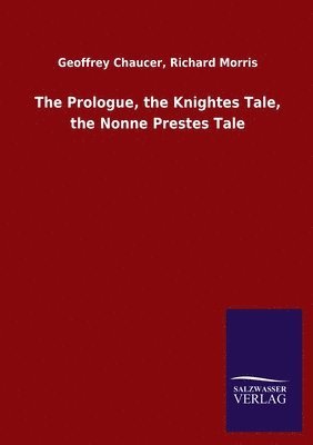 The Prologue, the Knightes Tale, the Nonne Prestes Tale 1