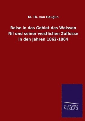 bokomslag Reise in das Gebiet des Weissen Nil und seiner westlichen Zuflüsse in den Jahren 1862-1864
