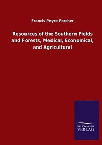 bokomslag Resources of the Southern Fields and Forests, Medical, Economical, and Agricultural