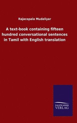 bokomslag A text-book containing fifteen hundred conversational sentences in Tamil with English translation