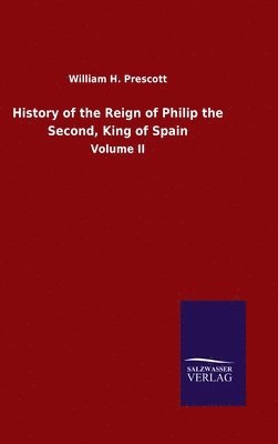 bokomslag History of the Reign of Philip the Second, King of Spain