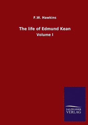 The life of Edmund Kean 1
