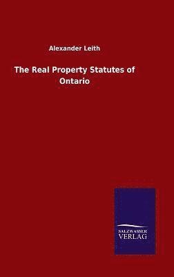 Alexander Leith - Real Property Statutes of Ontario, Inbunden