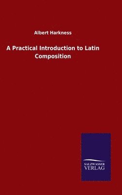 Albert Harkness - Practical Introduction to Latin Composition, Inbunden