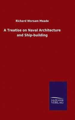 A Treatise on Naval Architecture and Ship-building 1