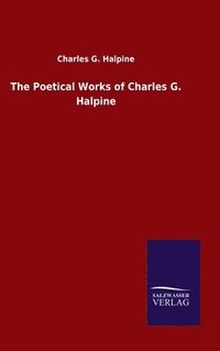 bokomslag The Poetical Works of Charles G. Halpine
