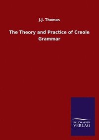 bokomslag The Theory and Practice of Creole Grammar