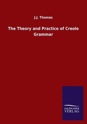 bokomslag The Theory and Practice of Creole Grammar