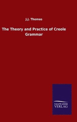 bokomslag The Theory and Practice of Creole Grammar