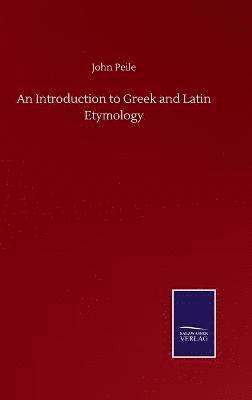 An Introduction to Greek and Latin Etymology 1