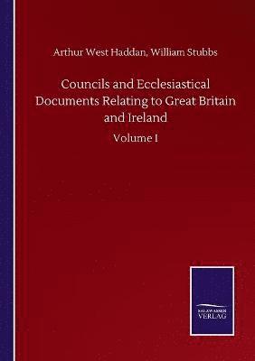 Councils and Ecclesiastical Documents Relating to Great Britain and Ireland 1
