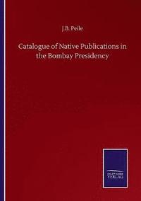 bokomslag Catalogue of Native Publications in the Bombay Presidency