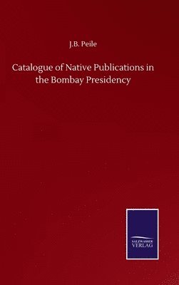 bokomslag Catalogue of Native Publications in the Bombay Presidency