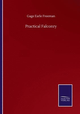 Gage Earle Freeman - Practical Falconry, Häftad
