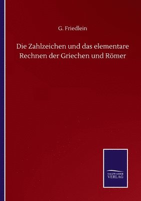 Die Zahlzeichen und das elementare Rechnen der Griechen und Rmer 1