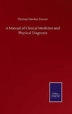 Thomas Hawkes Tanner - Manual of Clinical Medicine and Physical Diagnosis, Inbunden