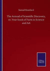 bokomslag Annual of Scientific Discovery, or, Year-book of Facts in Science and Art