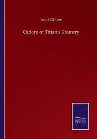 bokomslag Cadore or Titian's Country