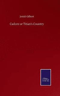 bokomslag Cadore or Titian's Country