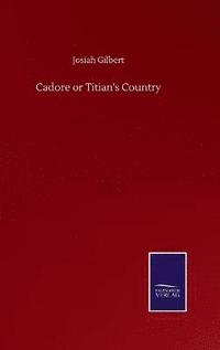 bokomslag Cadore or Titian's Country