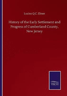 Lucius Q C Elmer, Lucius Q. C. Elmer, Lucius Q.C. Elmer - History of the Early Settlement and Progress of Cumberland County, New Jersey, Häftad