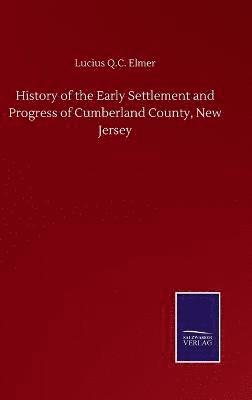 bokomslag History of the Early Settlement and Progress of Cumberland County, New Jersey