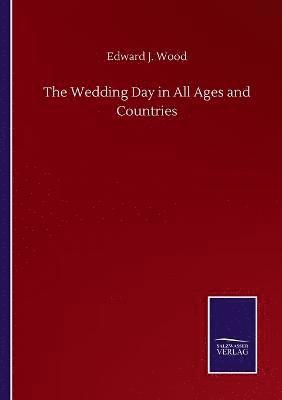 bokomslag The Wedding Day in All Ages and Countries