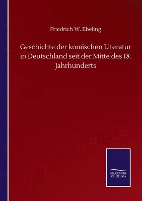 Geschichte der komischen Literatur in Deutschland seit der Mitte des 18. Jahrhunderts