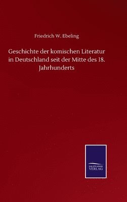 Geschichte der komischen Literatur in Deutschland seit der Mitte des 18. Jahrhunderts 1