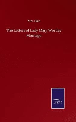 Hale, Mrs. Hale - Letters of Lady Mary Wortley Montagu, Inbunden