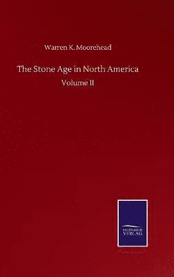 Warren K Moorehead, Warren K. Moorehead - Stone Age in North America, Inbunden