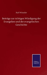 bokomslag Beitrge zur richtigen Wrdigung der Evangelien und der evangelischen Geschichte