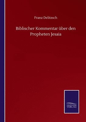 Franz Delitzsch - Biblischer Kommentar über den Propheten Jesaia, Häftad