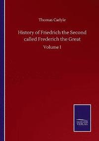 bokomslag History of Friedrich the Second called Frederich the Great