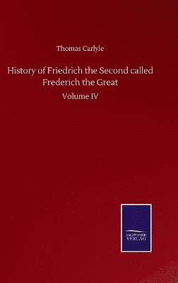 bokomslag History of Friedrich the Second called Frederich the Great