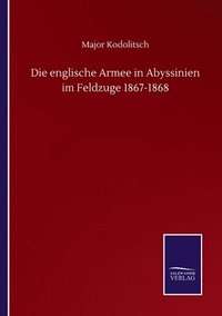bokomslag Die englische Armee in Abyssinien im Feldzuge 1867-1868