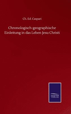 Chronologisch-geographische Einleitung in das Leben Jesu Christi 1