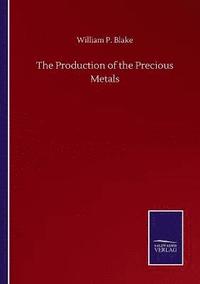 bokomslag The Production of the Precious Metals