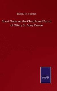 bokomslag Short Notes on the Church and Parish of Ottery St. Mary Devon