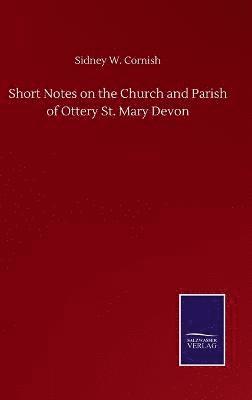 Sidney W Cornish, Sidney W. Cornish - Short Notes on the Church and Parish of Ottery St. Mary Devon, Inbunden