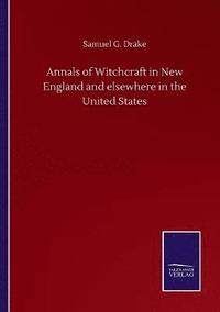 bokomslag Annals of Witchcraft in New England and elsewhere in the United States