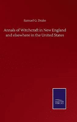 bokomslag Annals of Witchcraft in New England and elsewhere in the United States