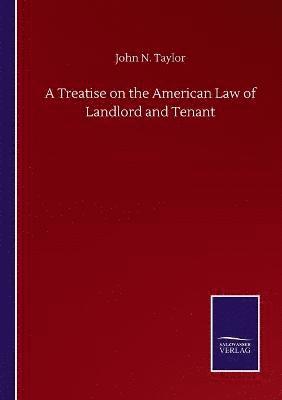 bokomslag A Treatise on the American Law of Landlord and Tenant