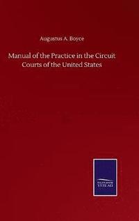 bokomslag Manual of the Practice in the Circuit Courts of the United States