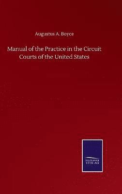 bokomslag Manual of the Practice in the Circuit Courts of the United States