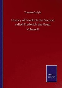 bokomslag History of Friedrich the Second called Frederich the Great